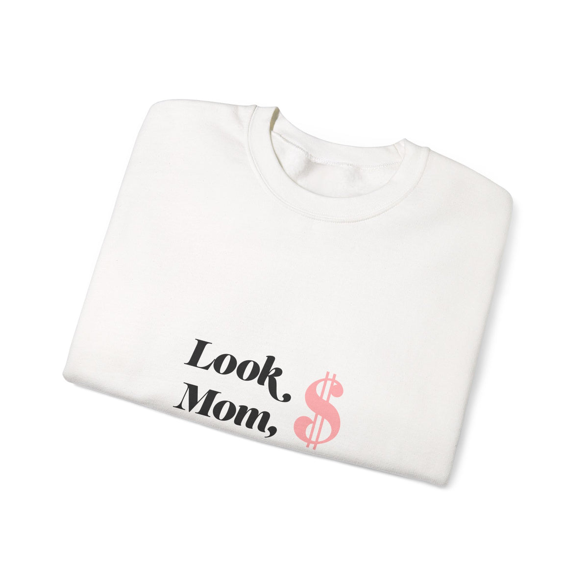 Crewneck Sweatshirt — "Look, Mom, I Made It" Money Quote