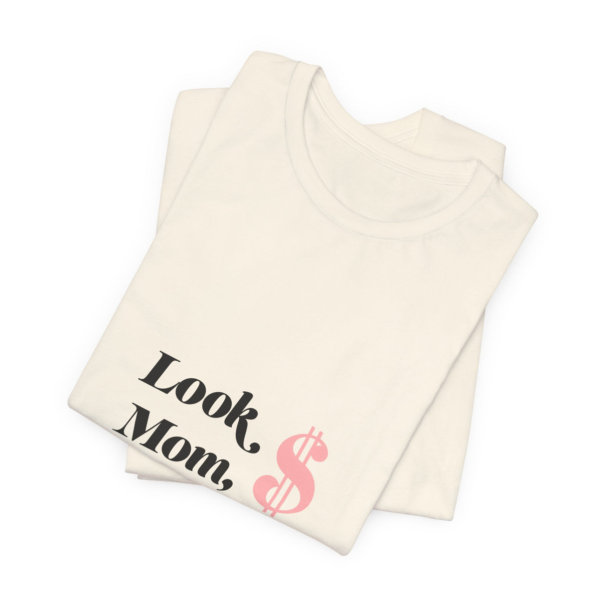 T-Shirt — "Look Mom, I Made It." Graphic Tee (Money Symbol)