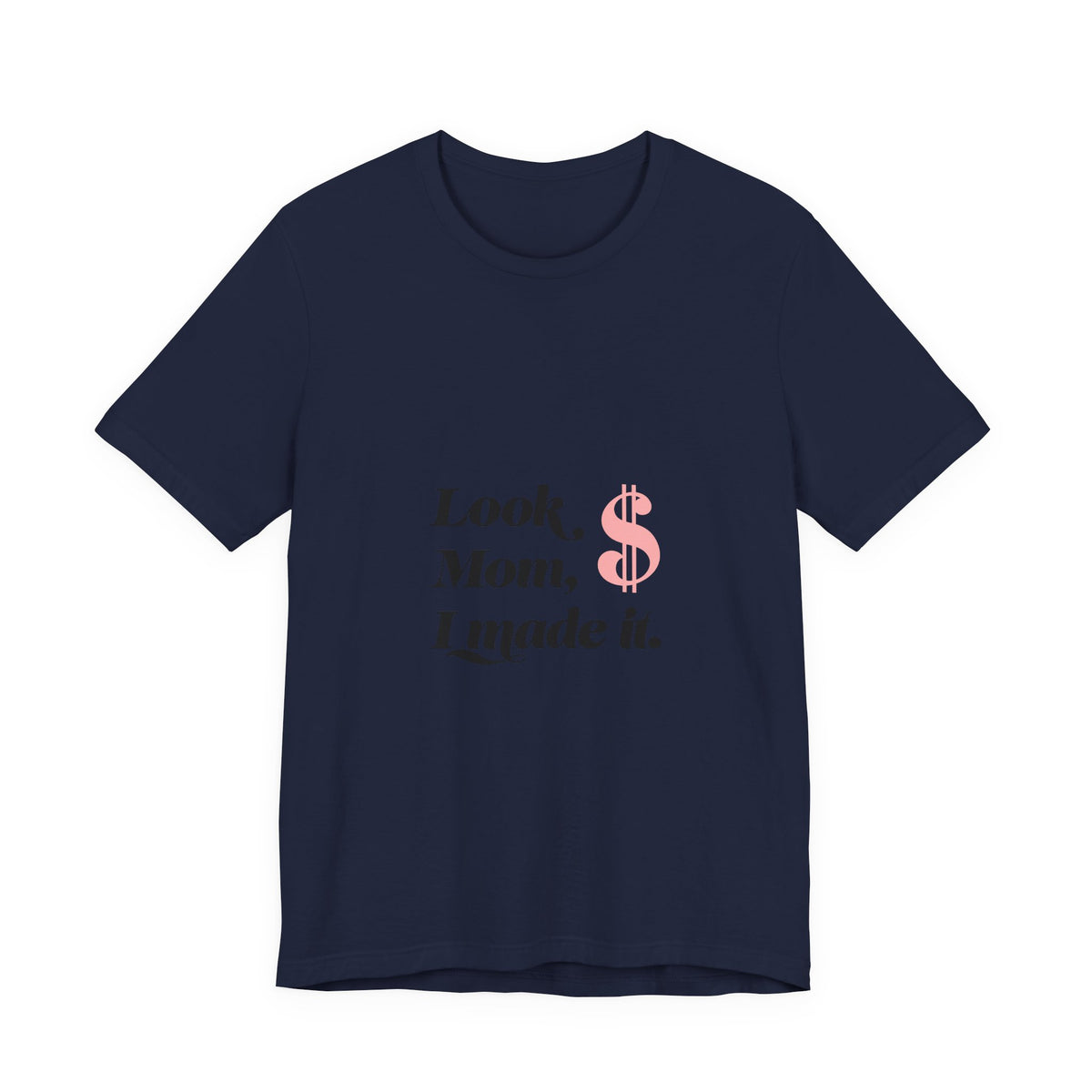 T-Shirt — "Look Mom, I Made It." Graphic Tee (Money Symbol)