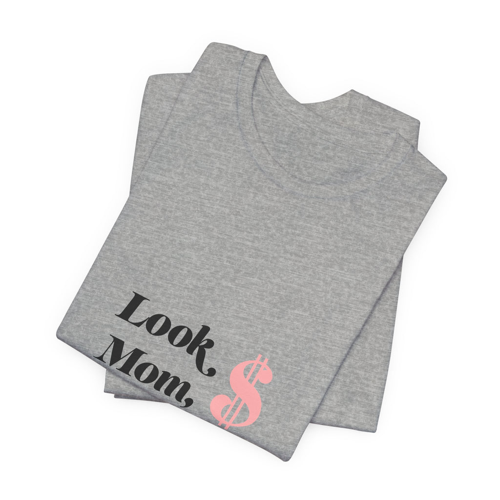 T-Shirt — "Look Mom, I Made It." Graphic Tee (Money Symbol)