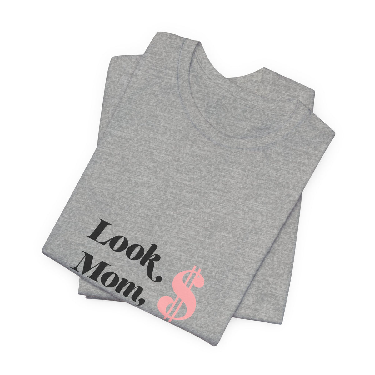T-Shirt — "Look Mom, I Made It." Graphic Tee (Money Symbol)