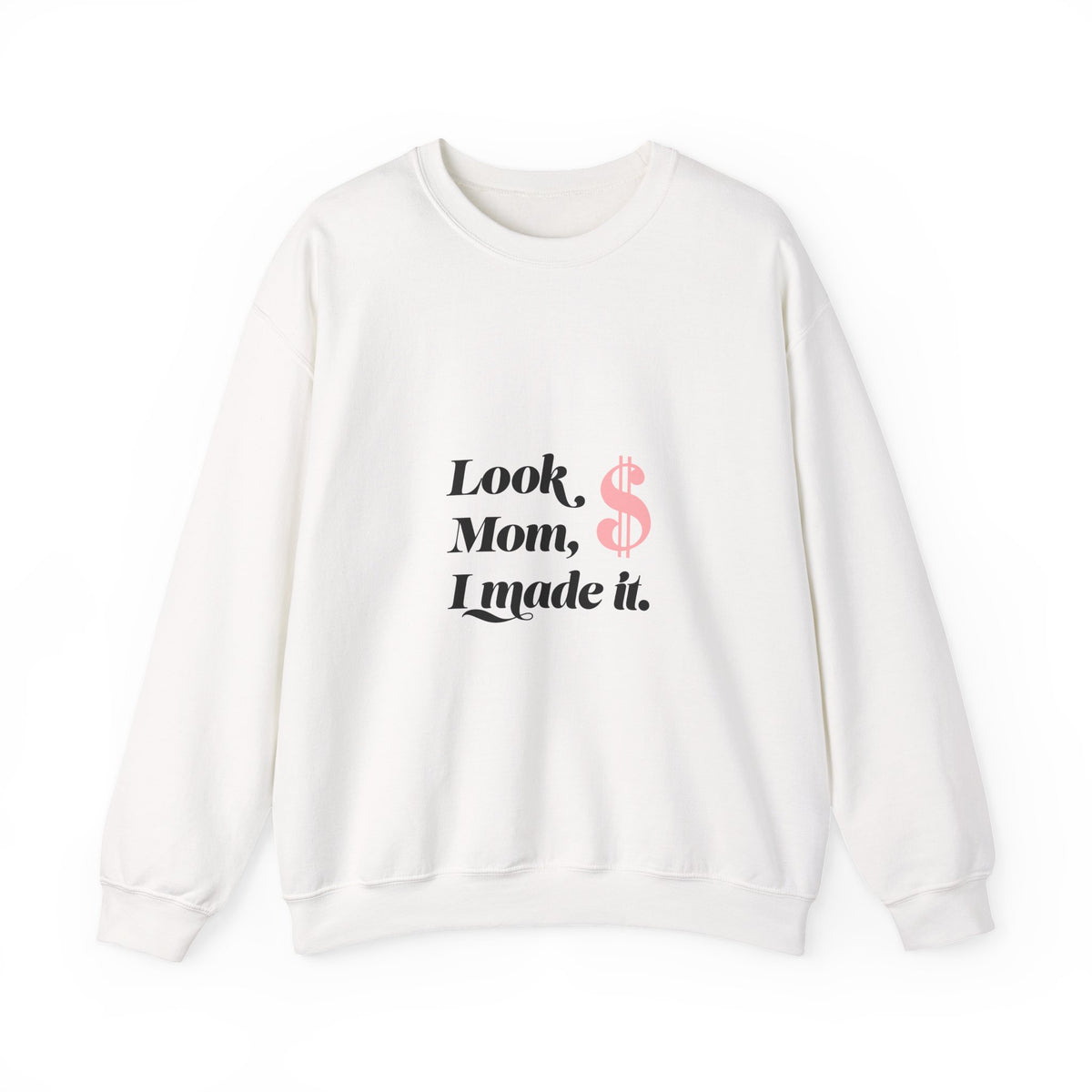 Crewneck Sweatshirt — "Look, Mom, I Made It" Money Quote