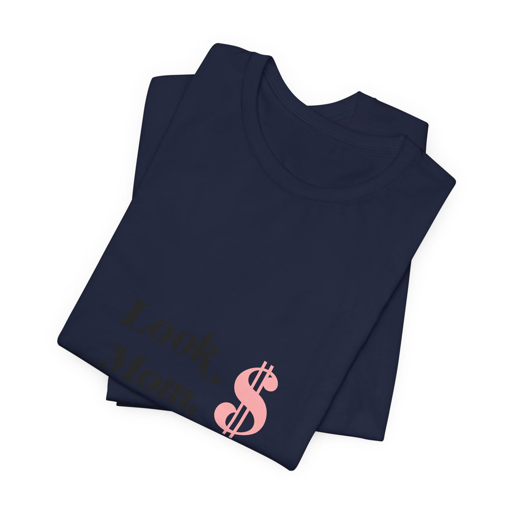 T-Shirt — "Look Mom, I Made It." Graphic Tee (Money Symbol)