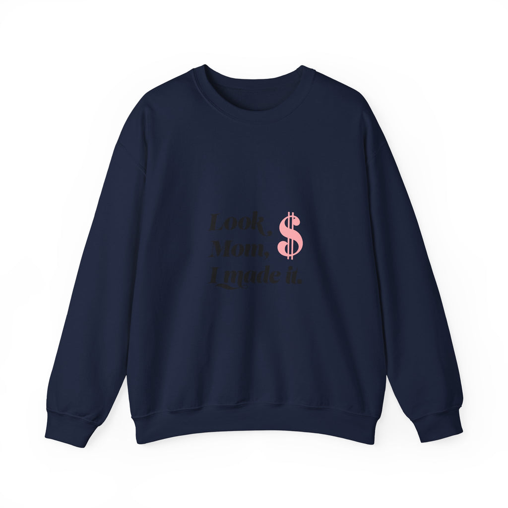 Crewneck Sweatshirt — "Look, Mom, I Made It" Money Quote
