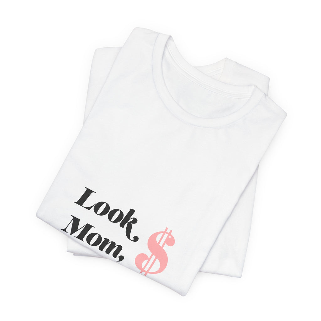 T-Shirt — "Look Mom, I Made It." Graphic Tee (Money Symbol)