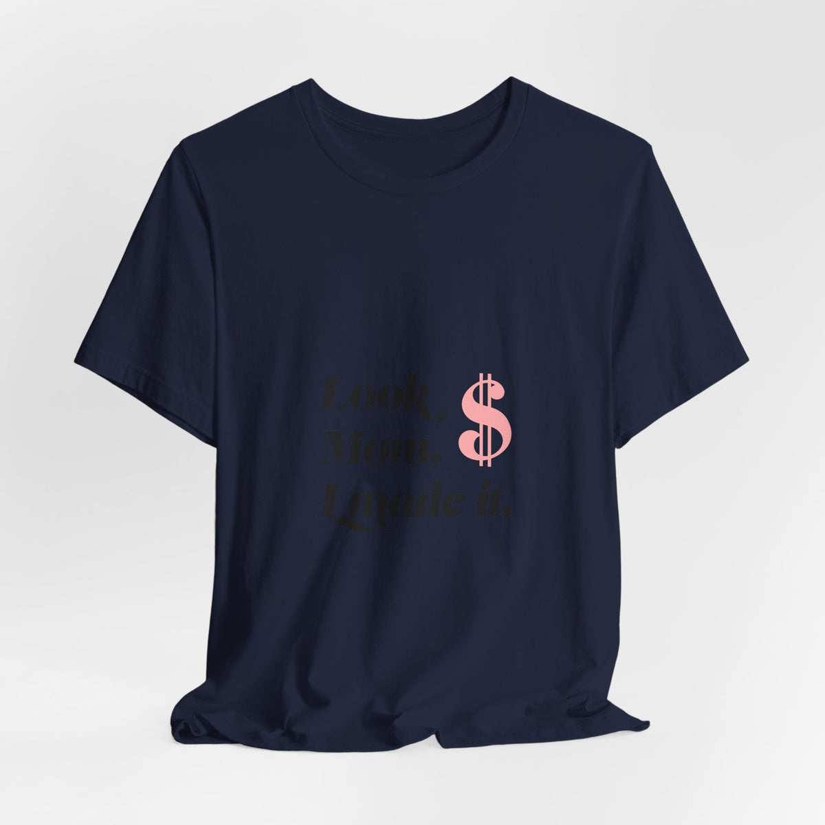 T-Shirt — "Look Mom, I Made It." Graphic Tee (Money Symbol)