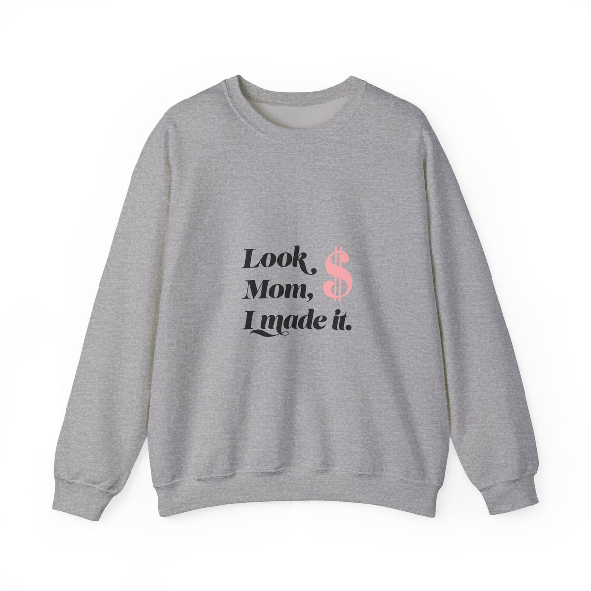 Crewneck Sweatshirt — "Look, Mom, I Made It" Money Quote