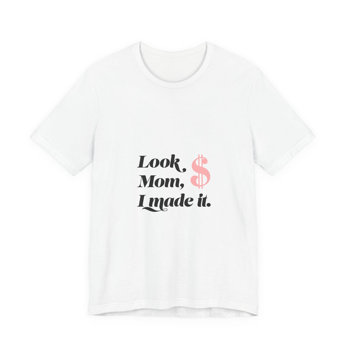T-Shirt — "Look Mom, I Made It." Graphic Tee (Money Symbol)