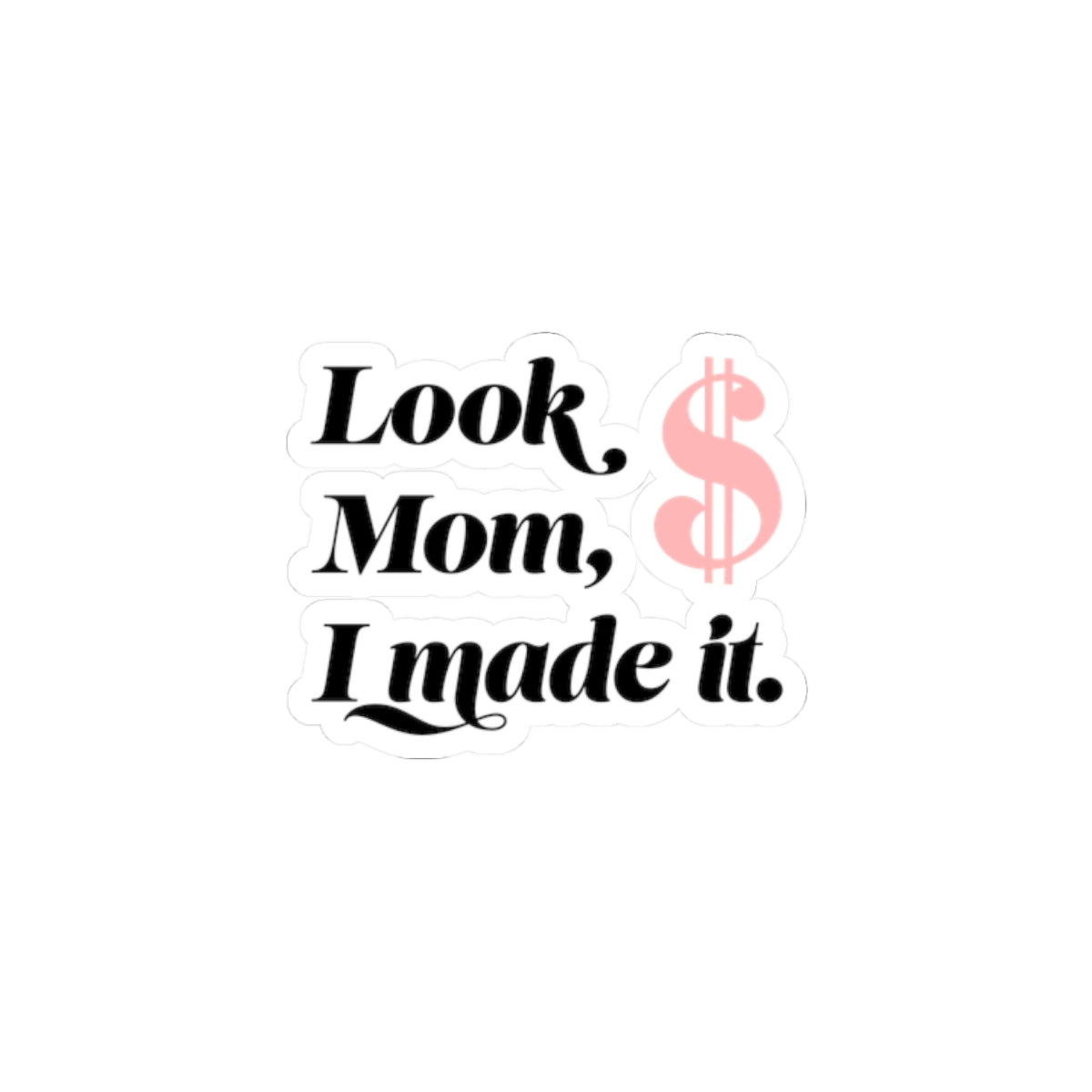 Sticker — "Look Mom, I Made It." Money Dollar Sign Laptop Sticker