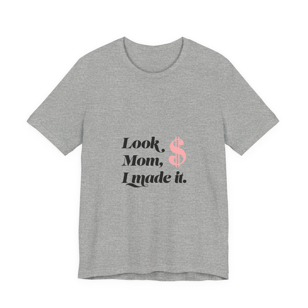 T-Shirt — "Look Mom, I Made It." Graphic Tee (Money Symbol)