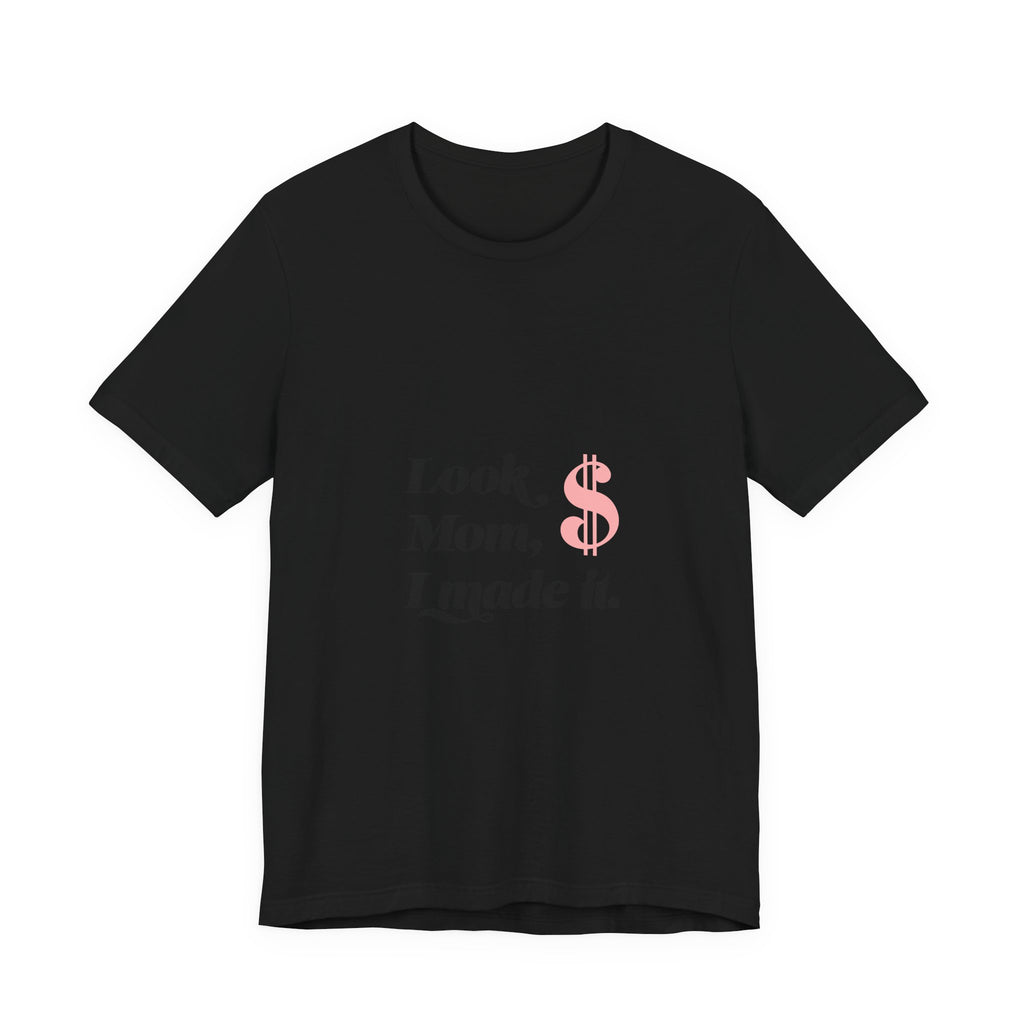 T-Shirt — "Look Mom, I Made It." Graphic Tee (Money Symbol)
