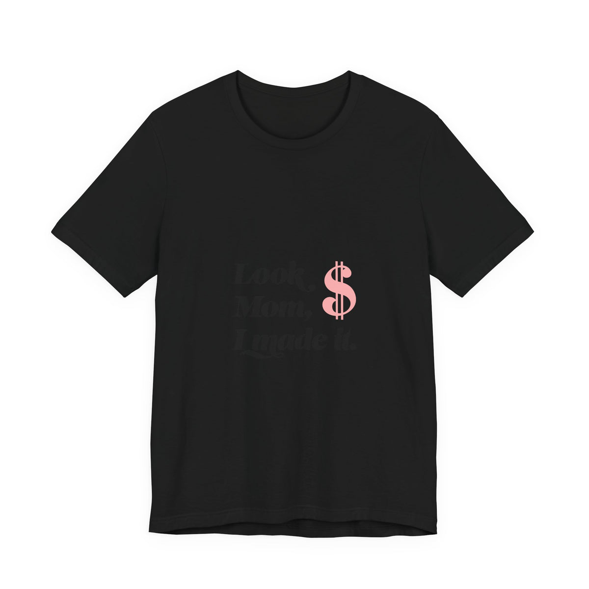 T-Shirt — "Look Mom, I Made It." Graphic Tee (Money Symbol)