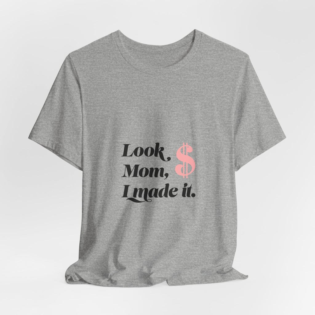T-Shirt — "Look Mom, I Made It." Graphic Tee (Money Symbol)