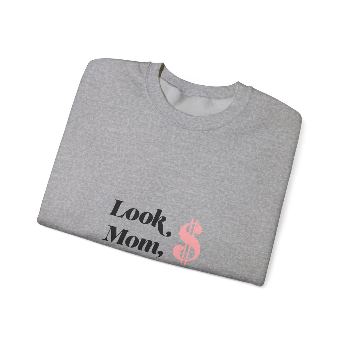 Crewneck Sweatshirt — "Look, Mom, I Made It" Money Quote