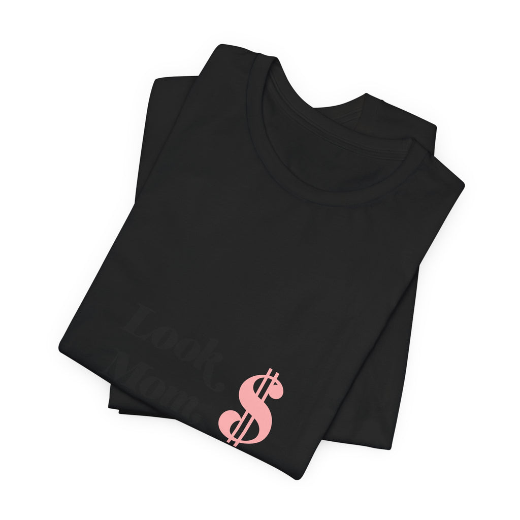 T-Shirt — "Look Mom, I Made It." Graphic Tee (Money Symbol)