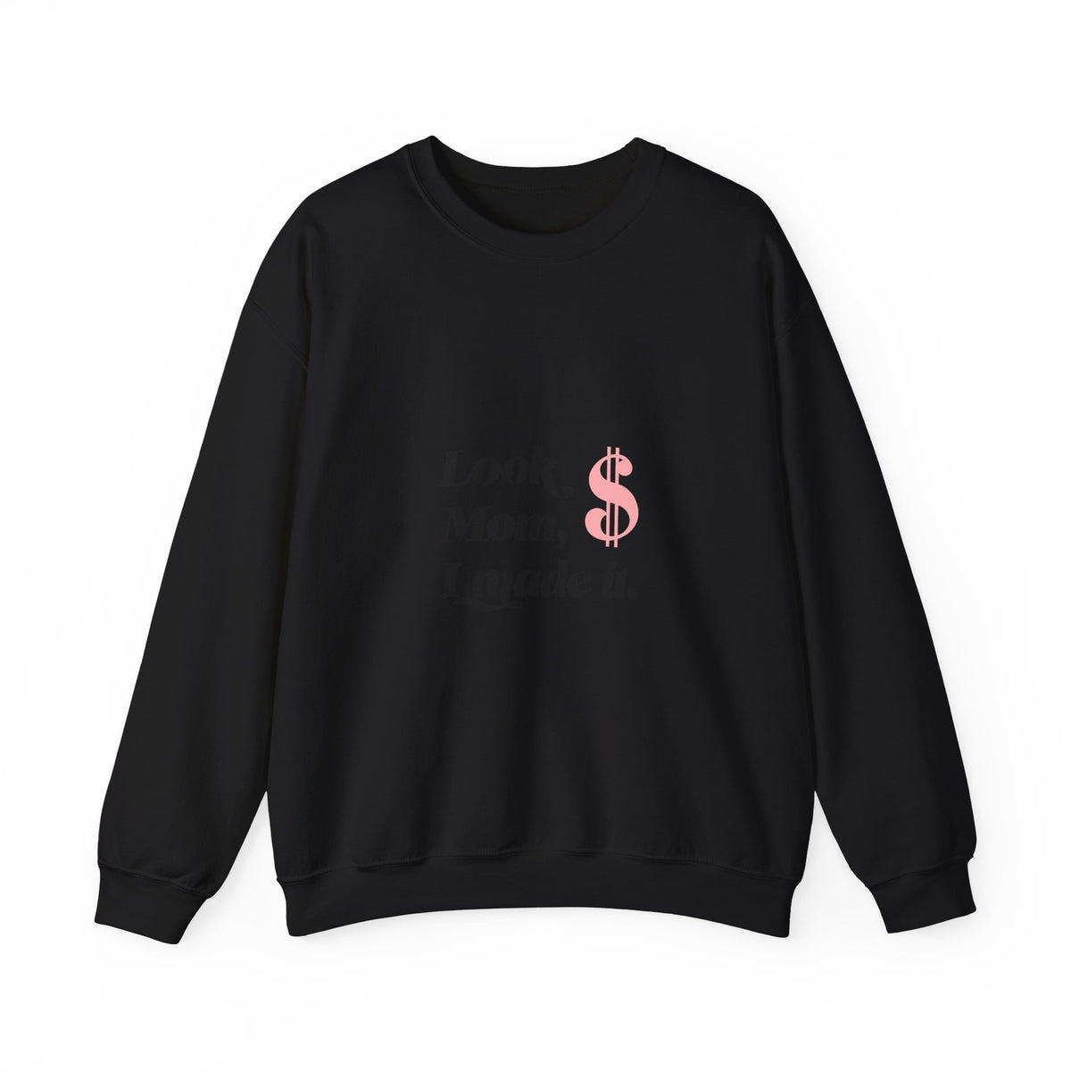 Crewneck Sweatshirt — "Look, Mom, I Made It" Money Quote