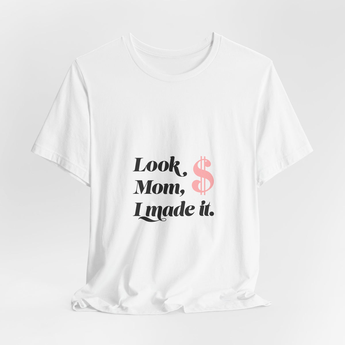T-Shirt — "Look Mom, I Made It." Graphic Tee (Money Symbol)
