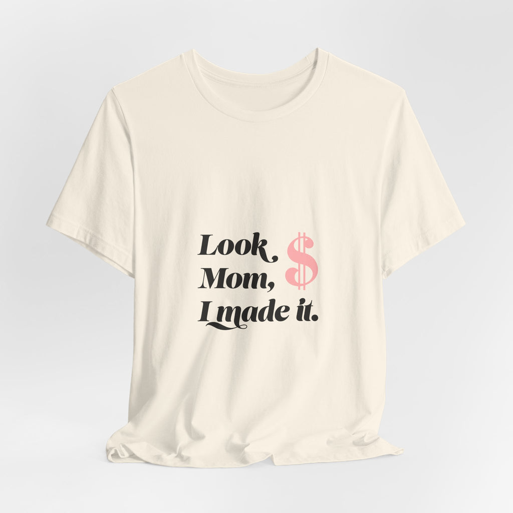 T-Shirt — "Look Mom, I Made It." Graphic Tee (Money Symbol)