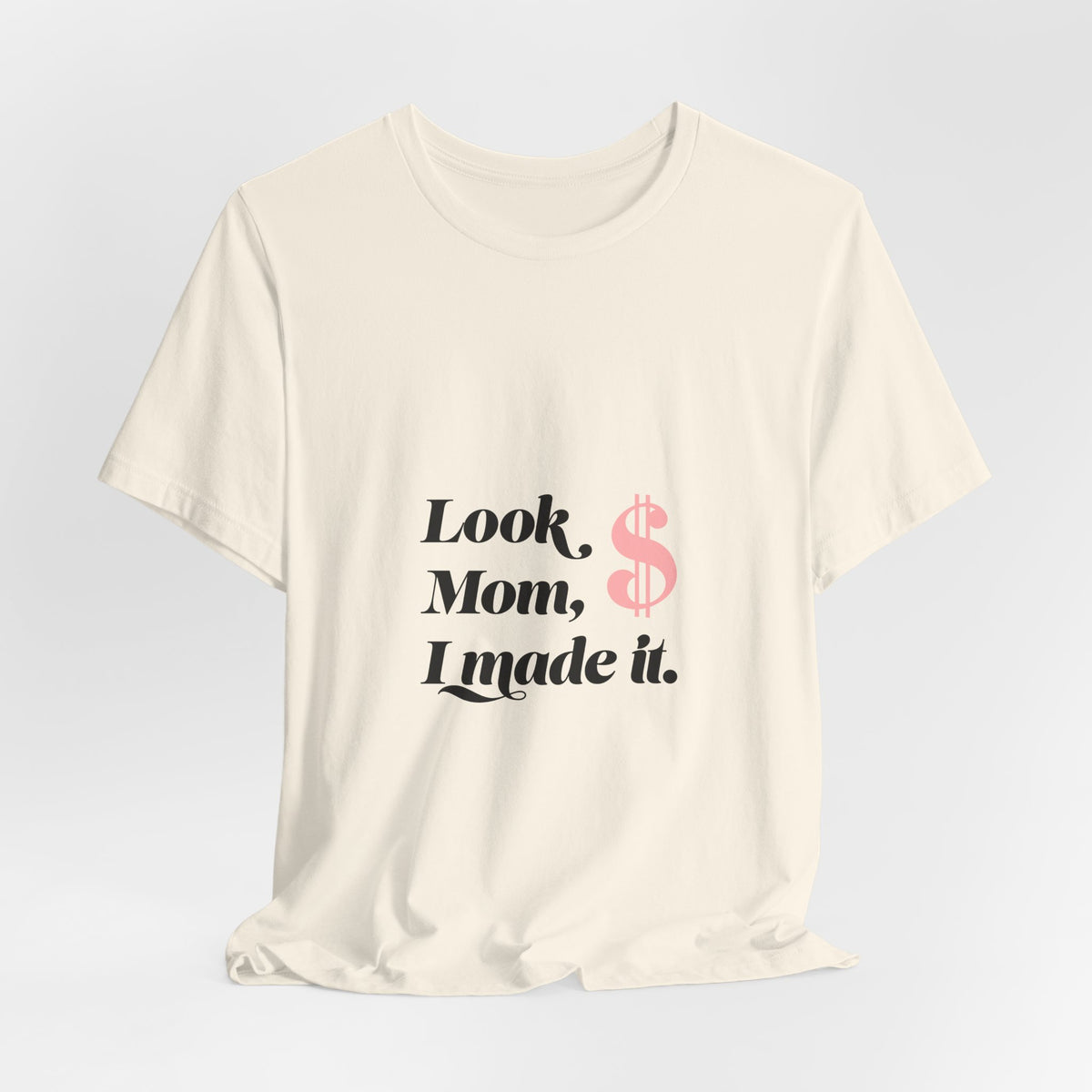 T-Shirt — "Look Mom, I Made It." Graphic Tee (Money Symbol)