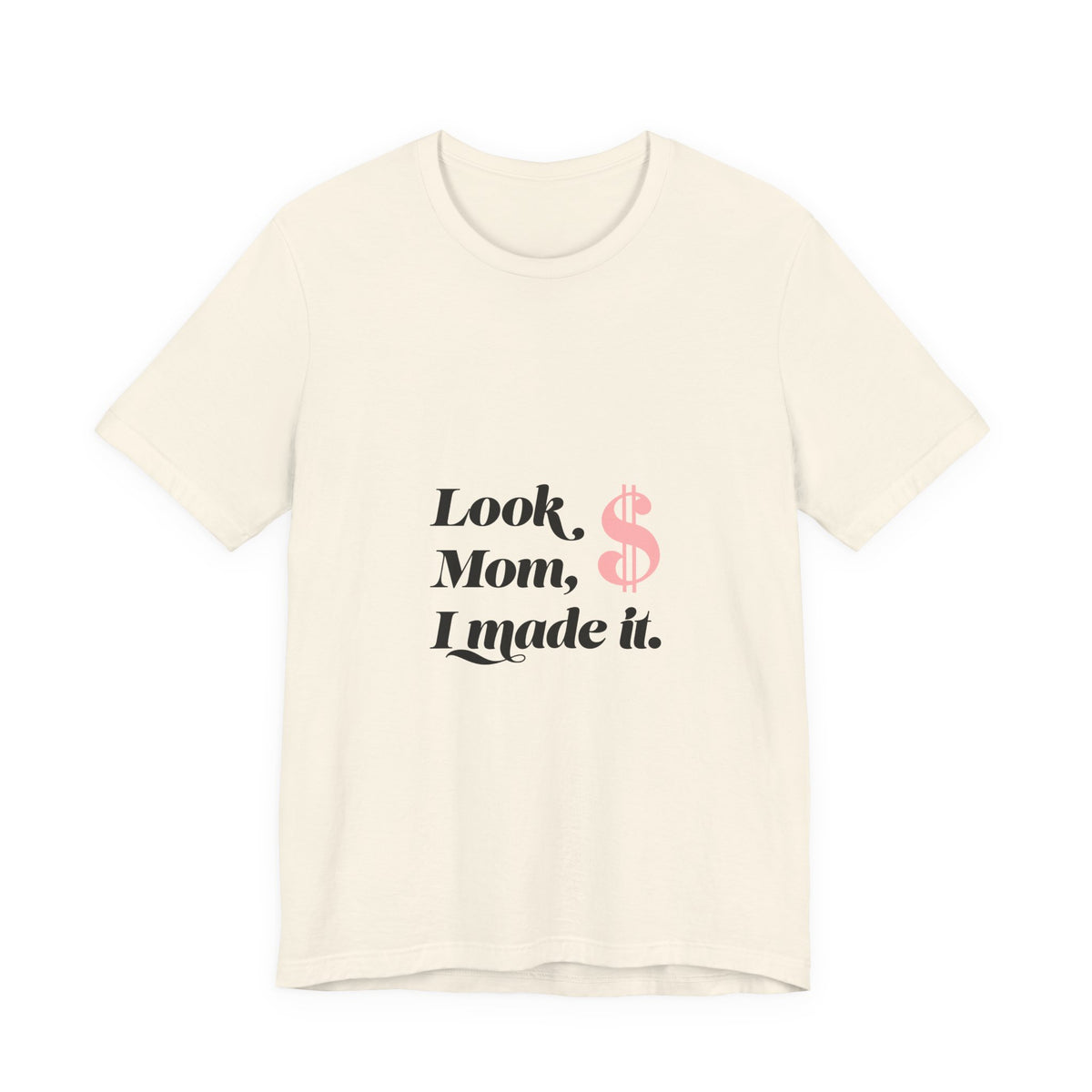 T-Shirt — "Look Mom, I Made It." Graphic Tee (Money Symbol)